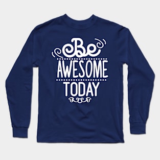 Be Awesome To Day Long Sleeve T-Shirt